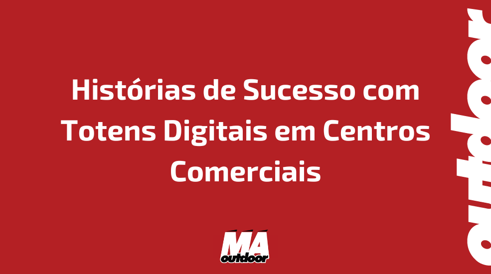 Histórias de Sucesso com Totens Digitais em Centros Comerciais