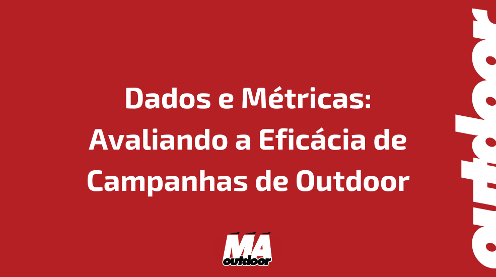 Dados e Métricas: Avaliando a Eficácia de Campanhas de Outdoor