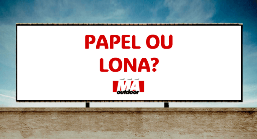 É melhor fazer campanha de outdoor em papel ou lona?