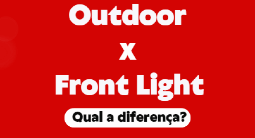 Qual é a diferença entre outdoor e front light? 